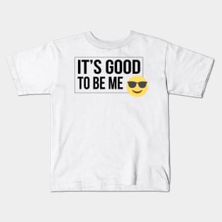 Good to be me Kids T-Shirt